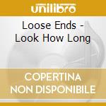 Loose Ends - Look How Long cd