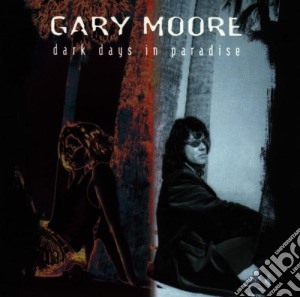 Gary Moore - Dark Days In Paradise cd musicale di MOORE GARY