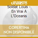 Soldat Louis - En Vrai A L'Oceanis cd musicale di Soldat Louis