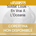 Soldat Louis - En Vrai A L'Oceanis cd