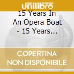 15 Years In An Opera Boat - 15 Years In An Open Boat (2 Cd) cd