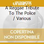 A Reggae Tribute To The Police / Various cd musicale di Various