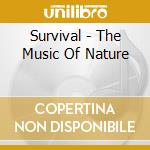 Survival - The Music Of Nature cd musicale di Survival