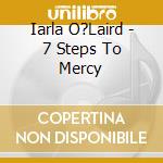 Iarla O?Laird - 7 Steps To Mercy cd musicale di Iarla O?Laird