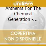 Anthems For The Chemical Generation - Anthems For The Chemical Generation cd
