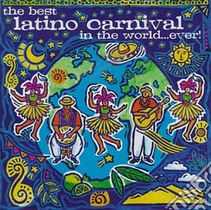 Best Latino Carnival In The World...Ever (The) / Various cd musicale