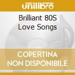 Brilliant 80S Love Songs cd