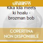 Kika kila meets ki hoalu - brozman bob cd