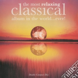 Most Relaxing Classical Album In The World.. Ever! (The) / Various (2 Cd) cd musicale