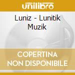 Luniz - Lunitik Muzik cd musicale di LUNIZ