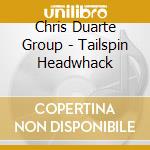 Chris Duarte Group - Tailspin Headwhack cd