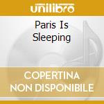 Paris Is Sleeping cd