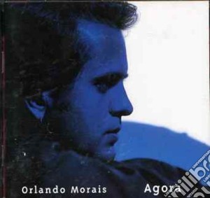 Orlando Morais - Agora cd musicale di Morais Orlando
