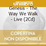 Genesis - The Way We Walk - Live (2Cd) cd musicale di Genesis