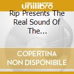 Rip Presents The Real Sound Of The Underground / Various cd musicale di Various
