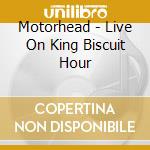 Motorhead - Live On King Biscuit Hour cd musicale di MOTORHEAD