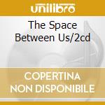 The Space Between Us/2cd cd musicale di ARMSTRONG CRAIG