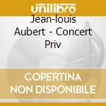 Jean-louis Aubert - Concert Priv cd musicale di Jean