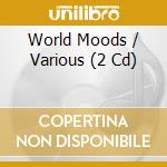 World Moods / Various (2 Cd) cd musicale