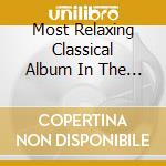 Most Relaxing Classical Album In The World Ever! II (2 Cd) cd