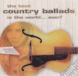 Best Country Ballads In The World... Ever! (The) / Various (2 Cd) cd musicale