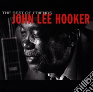 John Lee Hooker - The Best Of Friends cd musicale di HOOKER JOHN LEE