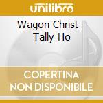 Wagon Christ - Tally Ho cd