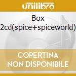 Box 2cd(spice+spiceworld) cd musicale di SPICE GIRLS