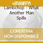 Lambchop - What Another Man Spills cd musicale di Lambchop
