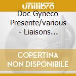 Doc Gyneco Presente/various - Liaisons Dangereuses cd musicale di Doc Gyneco Presente/various