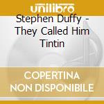 Stephen Duffy - They Called Him Tintin cd