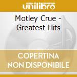 Motley Crue - Greatest Hits cd musicale di MOTLEY CRUE