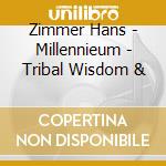 Zimmer Hans - Millennieum - Tribal Wisdom & cd musicale di Zimmer Hans