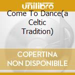 Come To Dance(a Celtic Tradition) cd