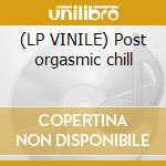 (LP VINILE) Post orgasmic chill cd