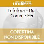 Lofofora - Dur Comme Fer cd musicale di Lofofora