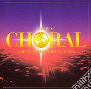 Best Choral Album In The World...Ever (The) / Various cd musicale di Terminal Video