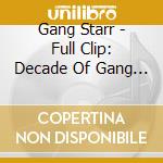 Gang Starr - Full Clip: Decade Of Gang Starr cd