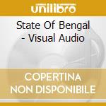State Of Bengal - Visual Audio cd musicale di State of bengal