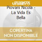 Piovani Nicola - La Vida Es Bella cd musicale di Piovani Nicola