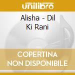 Alisha - Dil Ki Rani cd musicale di Alisha