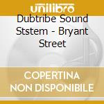 Dubtribe Sound Ststem - Bryant Street