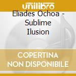 Eliades Ochoa - Sublime Ilusion cd