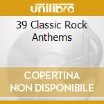 39 Classic Rock Anthems cd