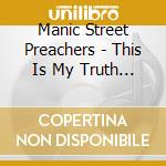 Manic Street Preachers - This Is My Truth Tell Me Yours cd musicale di Manic Street Preachers