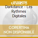 Darkdance - Les Rythmes Digitales cd musicale di LES RYTHMES DIGITALES