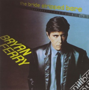 Bryan Ferry - The Bride Stripped Bare cd musicale di Bryan Ferry