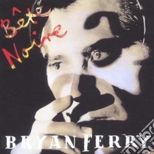 Bryan Ferry - Bete Noire cd musicale di FERRY BRYAN