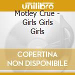 Motley Crue - Girls Girls Girls cd musicale di MOTLEY CRUE