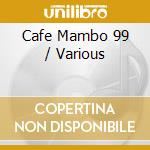 Cafe Mambo 99 / Various cd musicale di Artisti Vari